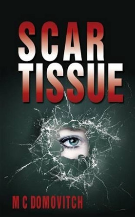 Scar Tissue by M C Domovitch 9781522914525