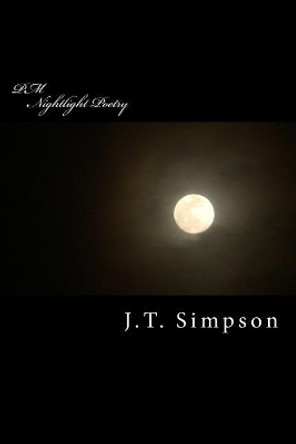 PM: Nightlight Poetry by J T Simpson 9781522918899