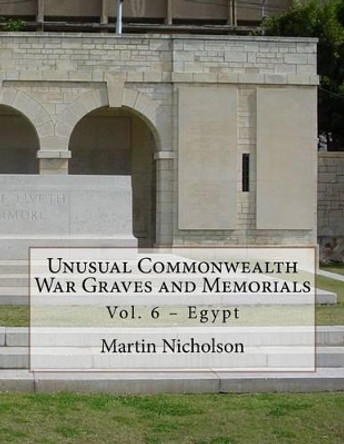 Unusual Commonwealth War Graves and Memorials by MR Martin P Nicholson 9781522930495