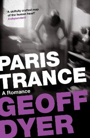 Paris Trance: A Romance by Geoff Dyer