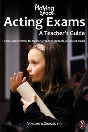 Acting Exams: A Teacher's Guide: Games and exercises for teacher's preparing students for LAMDA exams by Kerry Woods 9781523300778