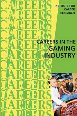 Careers in the Gaming Industry by Institute for Career Research 9781523301133