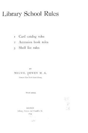 Library School Rules, 1. Card Catalog Rules, 2. Accession Book Rules, 3. Shelf List Rules by Melville Dewey 9781523760305