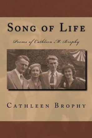 Song of Life: Poems of Cathleen M. Brophy by Paul Brophy 9781523799848