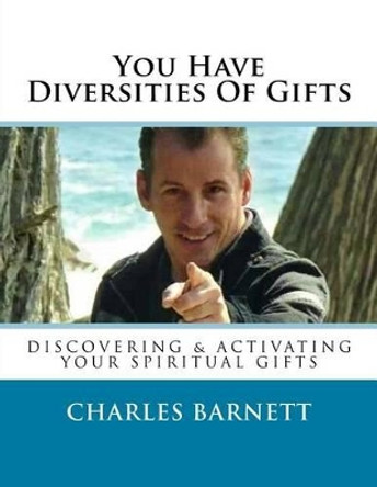 You Have Diversities Of Gifts by Charles Barnett 9781523809493