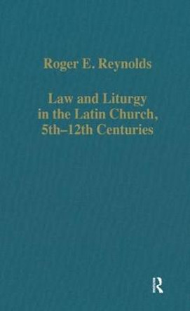 Law and Liturgy in the Latin Church, 5th-12th Centuries by Roger E. Reynolds