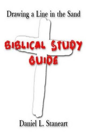 Drawing a Line in the Sand: Biblical Study Guide 2016 by Daniel L Staneart 9781523827985