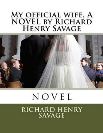 My official wife, A NOVEL by Richard Henry Savage by Richard Henry Savage 9781523913626