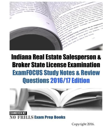 Indiana Real Estate Salesperson & Broker State License Examination ExamFOCUS Study Notes & Review Questions 2016/17 Edition by Examreview 9781523967995