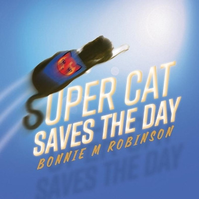 Super Cat Saves the Day by Bonnie M Robinson 9781525595561
