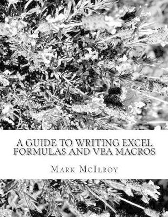 A Guide to Writing Excel Formulas and VBA Macros by Mark Laurence McIlroy 9781530079445