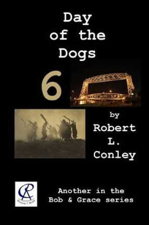 Day of the Dogs 6 by Robert L Conley 9781530082162