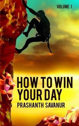 How To Win Your day by Prashanth Savanur 9781530099382