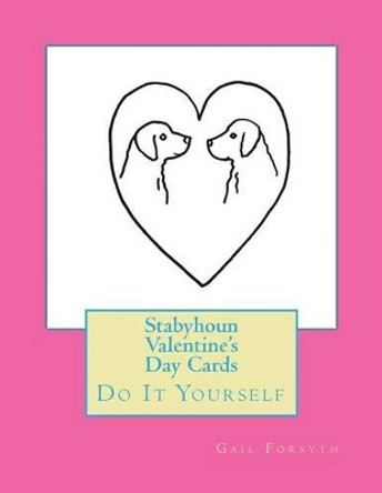 Stabyhoun Valentine's Day Cards: Do It Yourself by Gail Forsyth 9781530107292