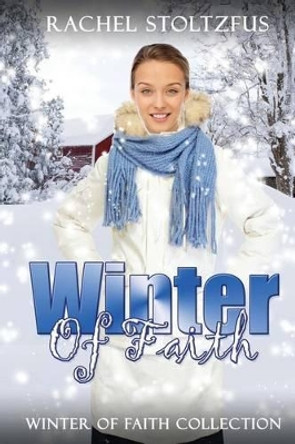 Winter of Faith Collection by Rachel Stoltzfus 9781530142262