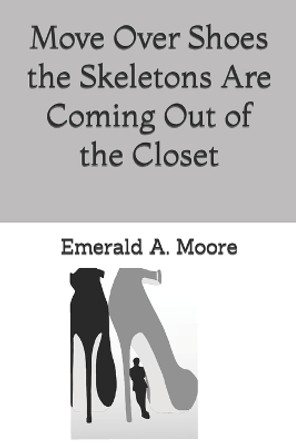 Move Over Shoes the Skeletons Are Coming Out of the Closet by Emerald A Moore 9781530169467