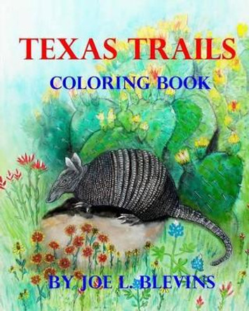 Texas Trails Coloring Book: The Coloring Book of Texas by Joe L Blevins 9781530213191