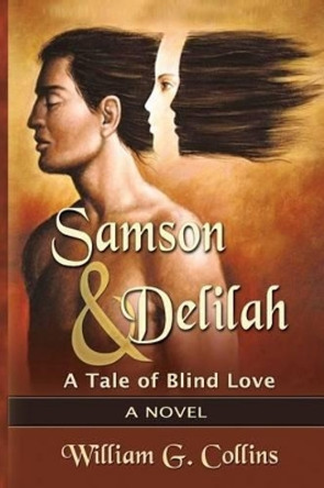 Samson & Delilah: A Tale of Blind Love by William G Collins 9781530220106