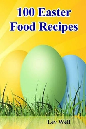 100 Easter Food Recipes by Lev Well 9781530262212