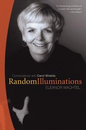 Random Illuminations: Conversations with Carol Shields by Eleanor Wachtel