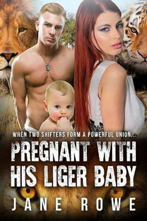 Pregnant with His Liger Baby: A Paranormal Pregnancy Romance for Adults by Jane Rowe 9781530649396