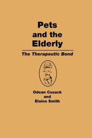 Pets and the Elderly: The Therapeutic Bond by Odean Cusack