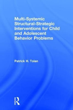 Multi-Systemic Structural-Strategic Interventions for Child and Adolescent Behavior Problems by Patrick H Tolan