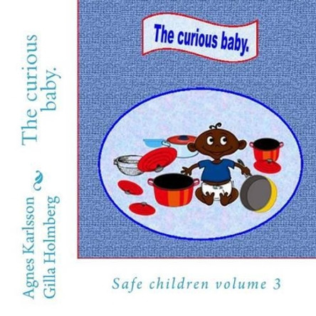 The curious baby.: Safe children by Gilla Holmberg 9781530830428