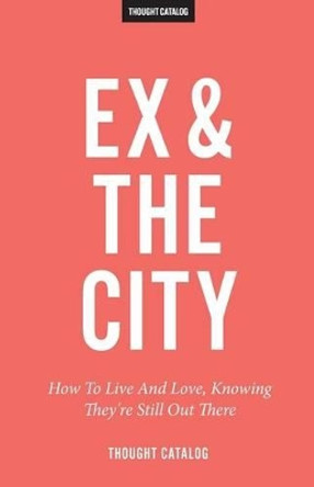 Ex and the City by Thought Catalog 9781530891580