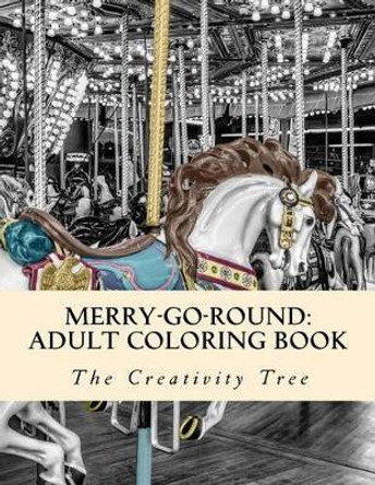 Merry-Go-Round: Adult Coloring Book by The Creativity Tree 9781530965151