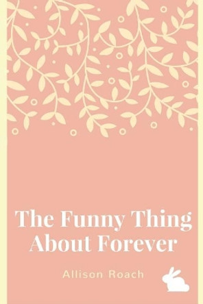 The Funny Thing about Forever: A Collection of Poems by Allison Roach 9781532396359