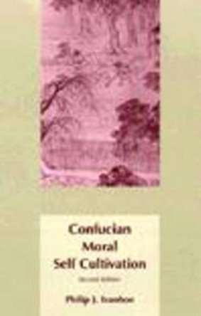 Confucian Moral Self Cultivation by Philip J. Ivanhoe