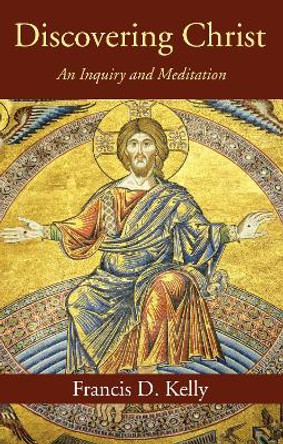 Discovering Christ by Francis D Kelly 9781532615184