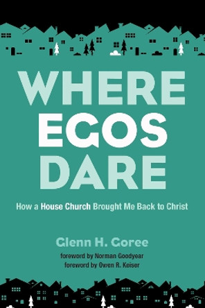 Where Egos Dare by Glenn H Goree 9781532615832