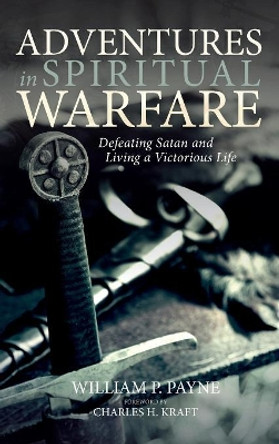 Adventures in Spiritual Warfare by William P Payne 9781532644023