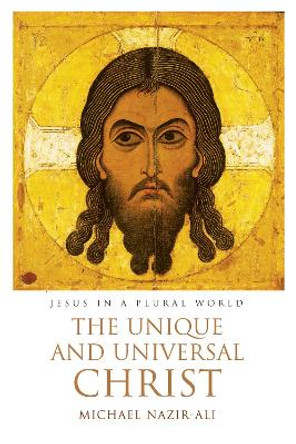 The Unique and Universal Christ by Michael Nazir-Ali 9781532651328