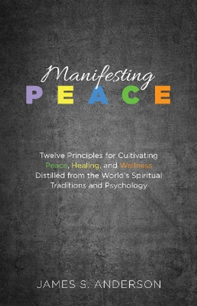 Manifesting Peace by James S Anderson 9781532670565