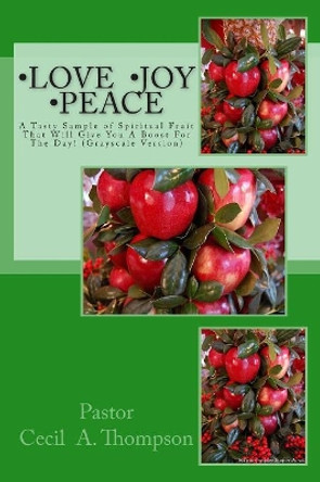Love Joy Peace: A Tasty Sample of Spiritual Fruit That Will Give You A Boost For The Day! ( Grayscale Version) by Larry E Hunter 9781514103890