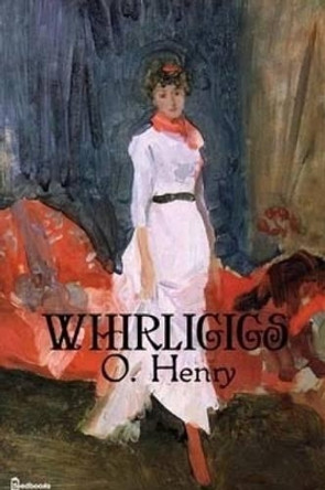 Whirligigs by O Henry 9781514153833