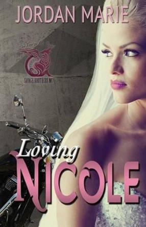 Loving Nicole: Savage Brothers MC by Jordan Marie 9781514154915