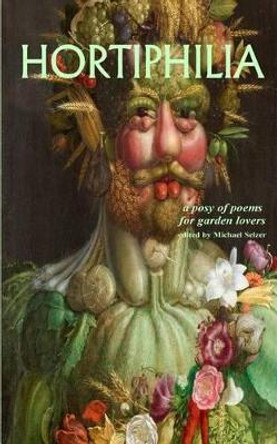 Hortiphilia. a Posy of Poems for Garden Lovers. by Professor Michael Selzer 9781514201190