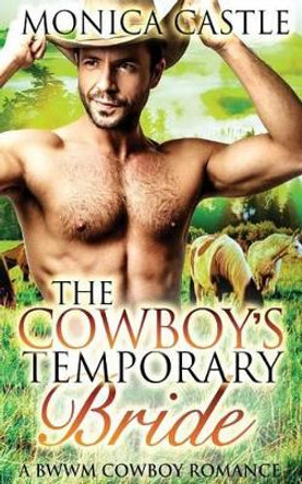 The Cowboy's Temporary Bride by Monica Castle 9781514209622