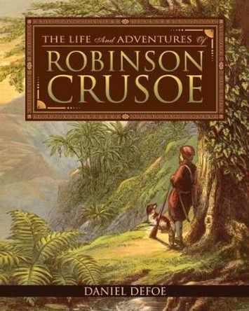 The Life and Adventures of Robinson Crusoe by Daniel Defoe 9781514340639