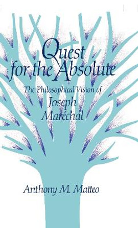 Quest for the Absolute: The Philosophical Vision of Joseph Marechal by Matteo