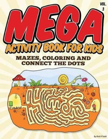 Mega Activity Book for Kids (Mazes, Coloring and Connect the Dots: All Ages Coloring Books by Rick R Todd 9781514130117