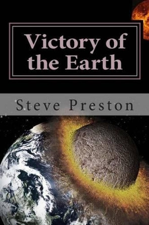 Victory of the Earth: Planet Battles and Development by Steve Preston 9781514661994