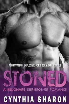 Stoned: A Billionaire Stepbrother With Benefits Romance by Cynthia Sharon 9781514735022
