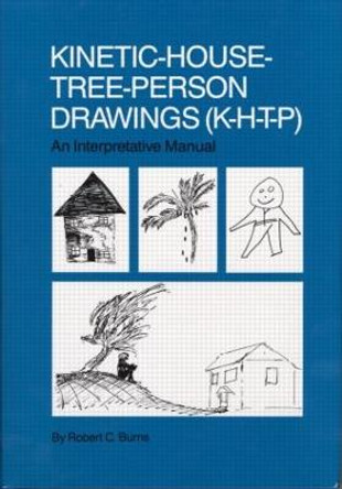 Kinetic House-Tree-Person Drawings: K-H-T-P: An Interpretative Manual by Robert C. Burns