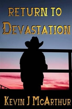Return to Devastation by Kevin J McArthur 9781514877647