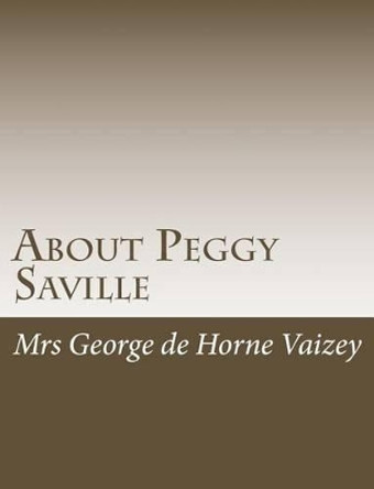 About Peggy Saville by Mrs George De Horne Vaizey 9781515045991